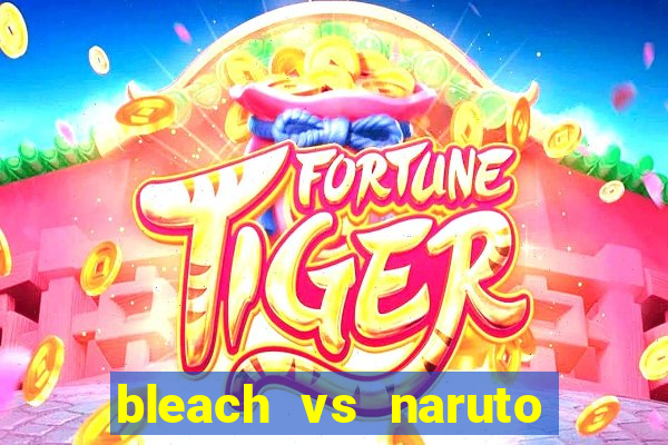 bleach vs naruto 2.6 jogos de luta